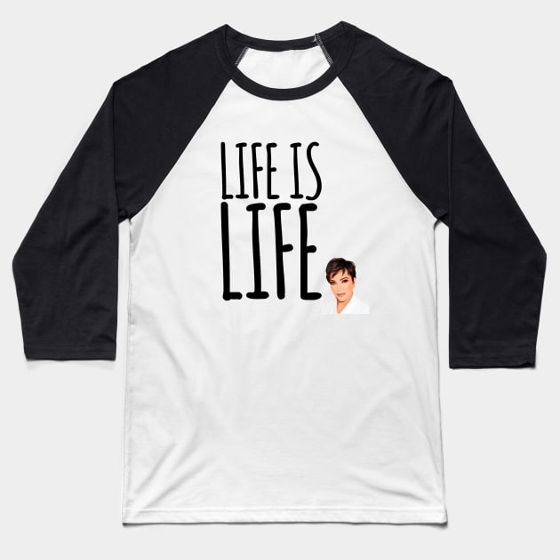 Life is life according to Kris Jenner Baseball T-Shirt by Live Together